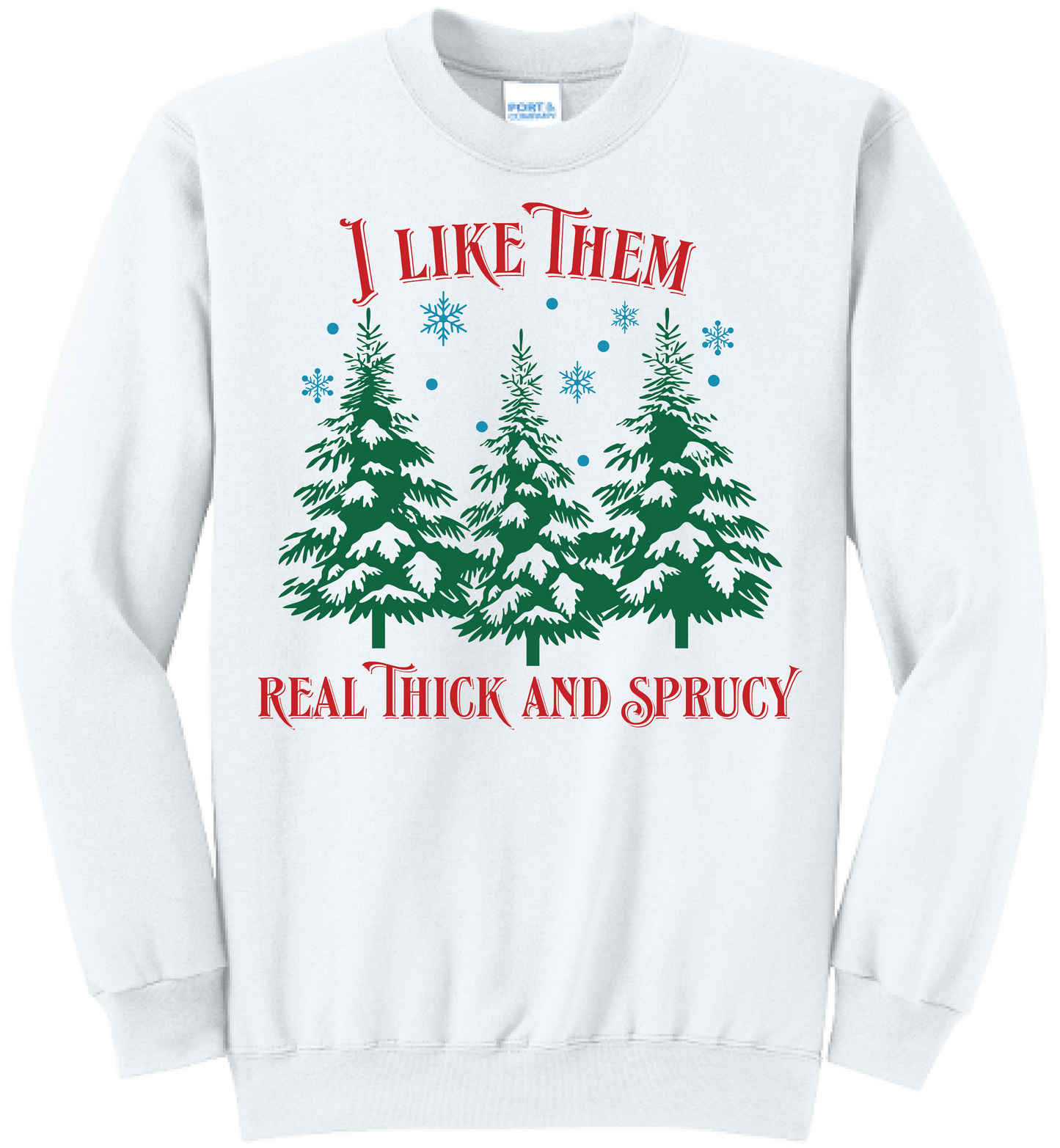 Unisex I Like Them Real Thick & Sprucy Core Fleece Crewneck Sweatshirt